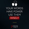 "Your words have power use them wisely " | Powerful words, Words, Your word