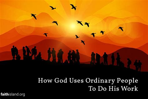 How God Uses Ordinary People To Do His Work Faith Island