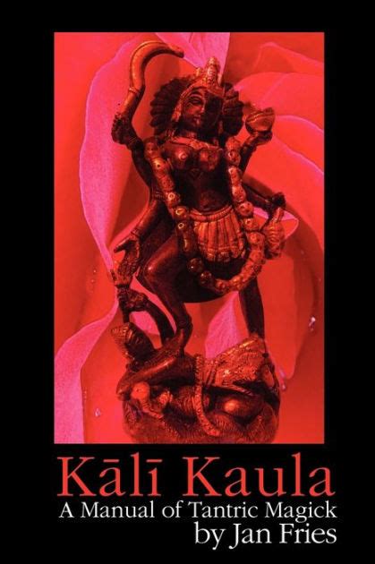 Kali Kaula A Manual Of Tantric Magick By Jan Fries Paperback Barnes