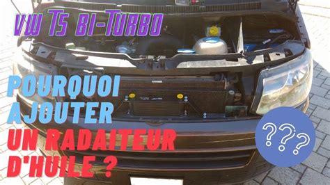 VW T5 Bi Turbo Ajout Du Radiateur D Huile YouTube