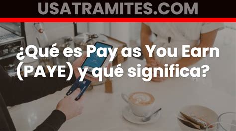 Usa Trámites ¿qué Es Pay As You Earn Paye Y Qué Significa