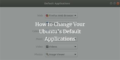 How To Change Your Ubuntus Default Applications Vitux