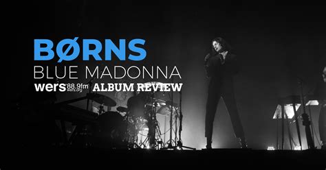 BØrns Blue Madonna Will Be In Your Head Now Wers 889fm