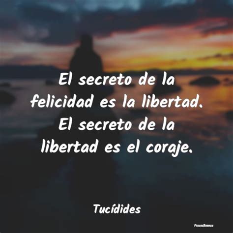 El Secreto De La Felicidad Es La Libertad El Secreto De La Libertad Es