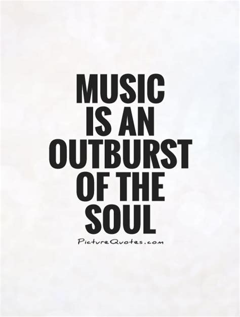 Music Is An Outburst Of The Soul Picture Quotes