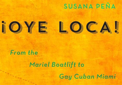 oye loca from the mariel boatlift to gay cuban miami