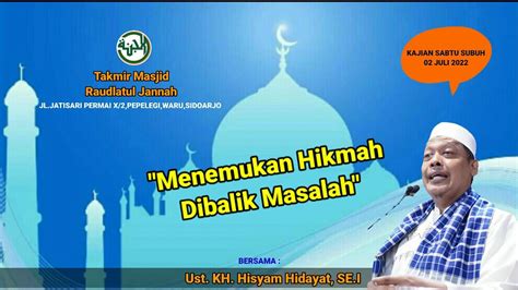 Menemukan Hikmah Dibalik Masalah Ust Kh Hisyam Hidayat Se I