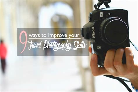 9 Ways To Improve Your Travel Photography Skills