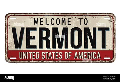 Welcome To Vermont Vintage Rusty Metal Plate On A White Background
