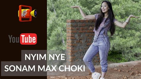 bhutanese song nyim nye by sonam max choki hd youtube