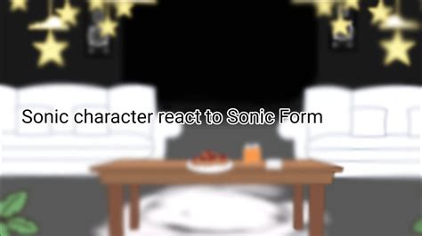 Sonic Character React To Sonic Form Youtube