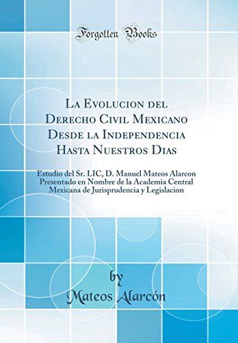 La Evolucion Del Derecho Civil Mexicano Desde La Independencia Hasta