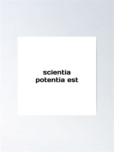 Scientia Potentia Est Meaning Knowledge Is Power Poster By
