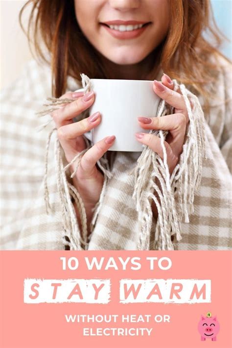 10 Tips For Staying Warm Without Heat Or Electricity Stay Warm Warm