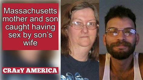 Massachusetts Mother And Son Caught Having Sex By Sons Wife Youtube