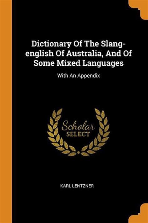 Dictionary Of The Slang English Of Australia And Of Some Mixed