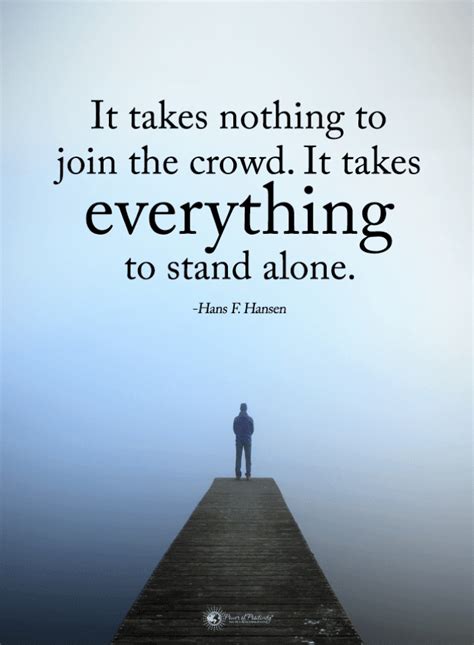 It Takes Nothing To Join The Crowd It Takes Everything To Stand Alone