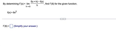 solved by determining f′ x limh→0hf x h −f x f x 8x2