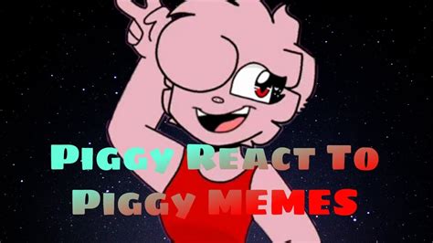 Piggy React To Piggy Memes Youtube