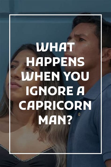 What Happens When You Ignore A Capricorn Man? in 2022 | Capricorn man