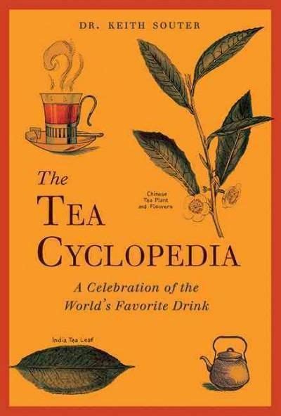 The Tea Cyclopedia A Celebration Of The World S Favorite Drink The Tea Cyclopedia A