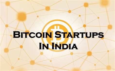Indian Bitcoin Startups Get To Know The Disruptors TechStory