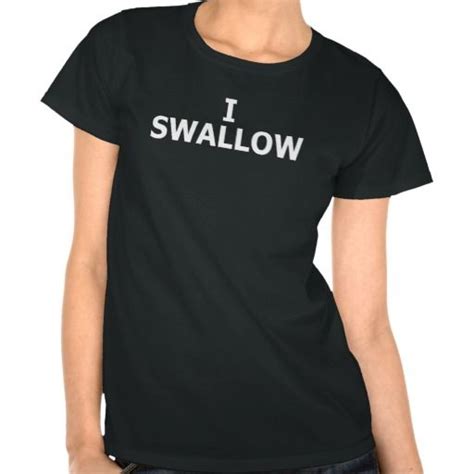 I Swallow Funny Naughty Adult Ladies Tee Shirt Funny Shirts And Swallow