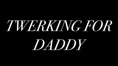 Twerking For Daddy Youtube