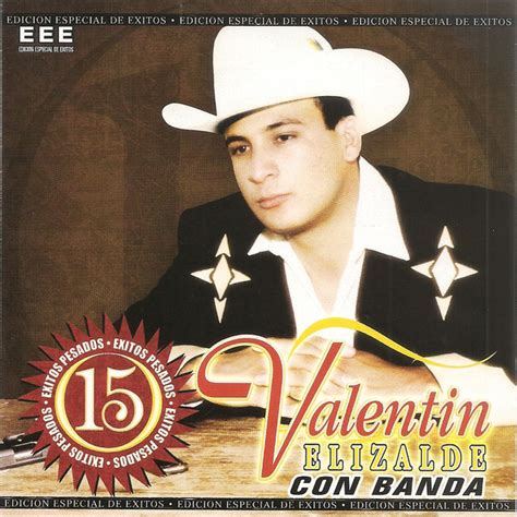15 Exitos Pesados Album By Valentín Elizalde Spotify