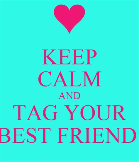 keep calm and tag your best friend poster bethany keep calm o matic