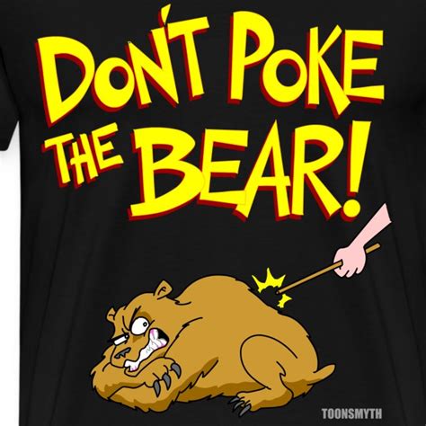 Toonsmyth Merch Shop Dont Poke The Bear Mens Premium T Shirt