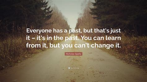 Nicholas Sparks Quote Everyone Has A Past But Thats Just It Its