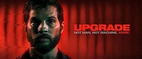 Upgrade (2018): An Amazing Sci. Fi. Thriller Worth Your Time ...