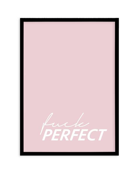 Fuck Perfect Art Print Or Poster Made In Australia Olive Et Oriel