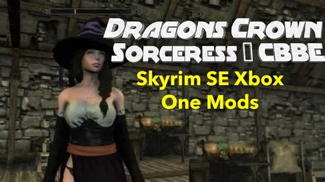 Dragons Crown Sorceress Cbbe Skyrim Se Xbox One Mods Youtube