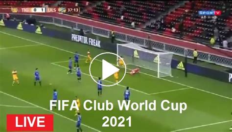 Live FIFA Club World Cup Football UANL Tigres Vs Ulsan Hyundai Free