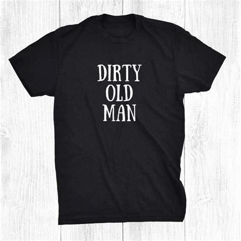Senior Citizen Dirty Old Man Funny Shirt Teeuni