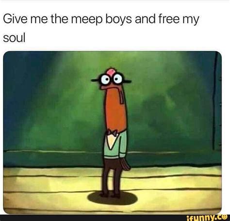 Give Me The Meep Boys And Free My Soul Ifunny Funny Spongebob Memes