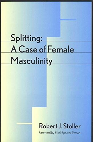 Splitting A Case Of Female Masculinity Robert J Stoller 9780300065725 0300065728