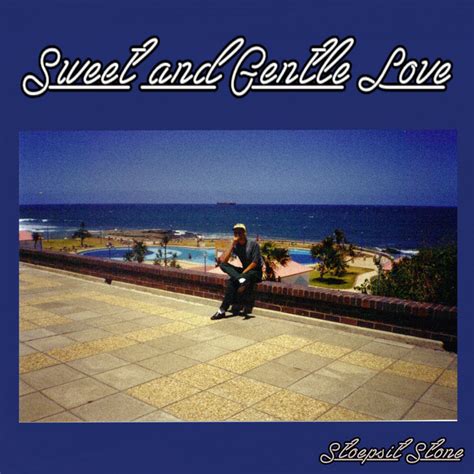 Sweet And Gentle Love Single By Stoepsit Stone Spotify