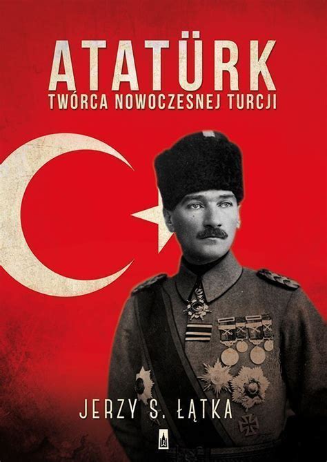 Reality of ataturk, dönmeh and sabbatai zevi. Jerzy S. Łątka - „Atatürk. Twórca nowoczesnej Turcji ...