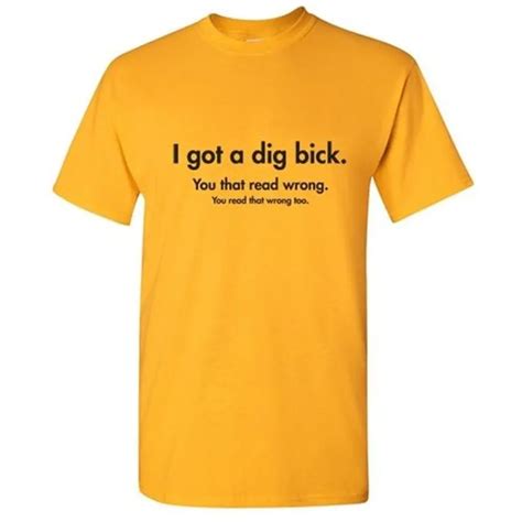 I Got A Dig Bick You That Read Wrong Offensive Sarcastic Adult Funny T Shirt Men Short Sleeve