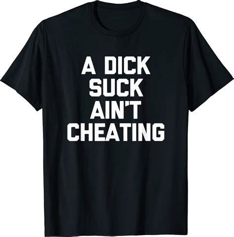 Mens A Dick Suck Aint Cheating T Shirt Cool Funny Shirt For Men T