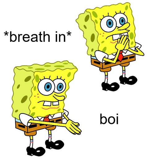 Spongebob Boi Template Breath In Boi Know Your Meme