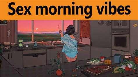lofi after sex early morning vibes chillhop youtube