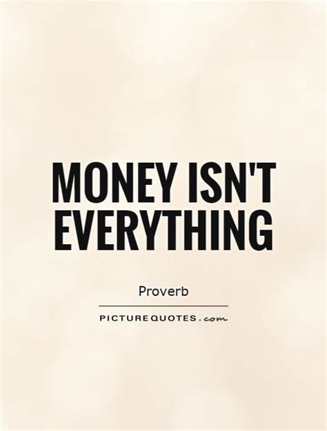 Check spelling or type a new query. Money isn't everything | Picture Quotes