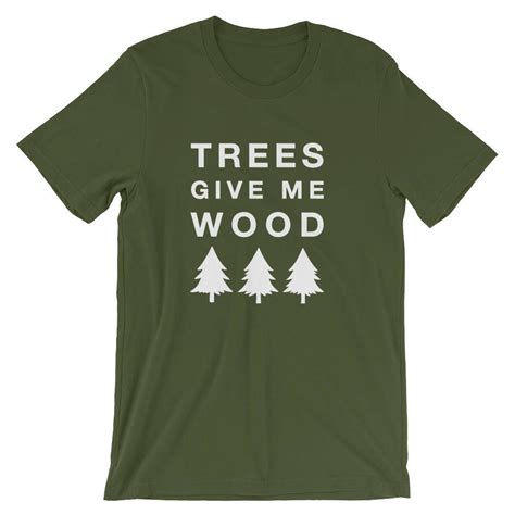 Trees Give Me Wood T Shirt Woodworking Shirt Etsy
