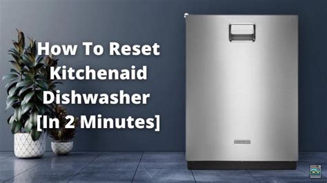 How To Reset Kitchenaid Dishwasher In 2 Minutes