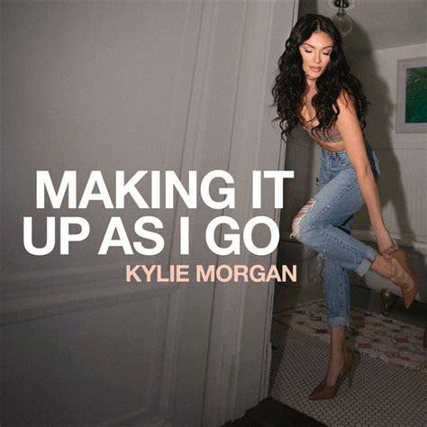 Making It Up As I Go Album By Kylie Morgan Spotify