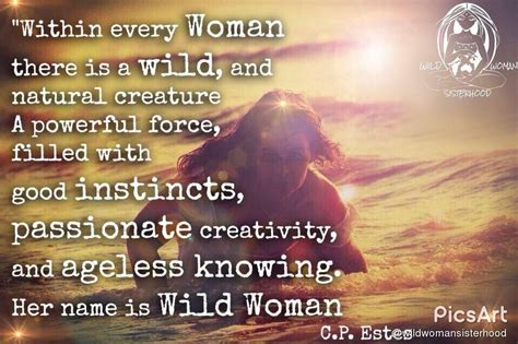 Within Every Woman There Is A Wild And Natural Creature A Powerful